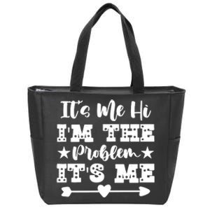 It's Me Hi I'm The Problem It's Me Zip Tote Bag