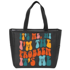 It's Me Hi I'm The Problem It's Me Zip Tote Bag