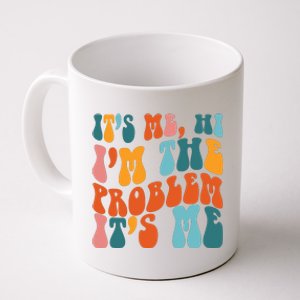 It's Me Hi I'm The Problem It's Me Coffee Mug