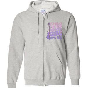 ItS Me Hi IM The Birthday Girl ItS Me Cute Birthday Party Full Zip Hoodie