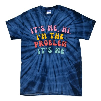 It's Me, Hi, I'm The Problem Tie-Dye T-Shirt