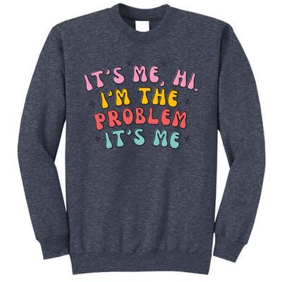 It's Me, Hi, I'm The Problem Sweatshirt