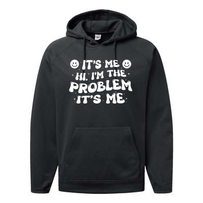 It's Me Hi I'm The Problem It's Me Performance Fleece Hoodie