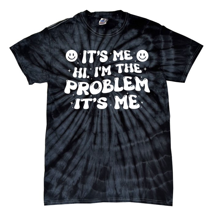 It's Me Hi I'm The Problem It's Me Tie-Dye T-Shirt