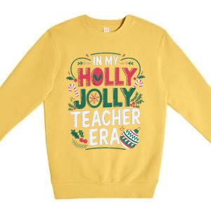 In My Holly Xmas Jolly Teacher Era Holiday Christmas Vibe Premium Crewneck Sweatshirt