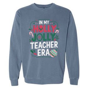 In My Holly Xmas Jolly Teacher Era Holiday Christmas Vibe Garment-Dyed Sweatshirt