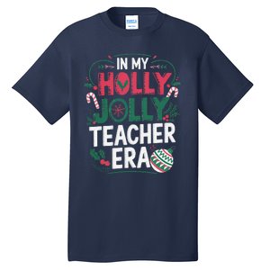 In My Holly Xmas Jolly Teacher Era Holiday Christmas Vibe Tall T-Shirt