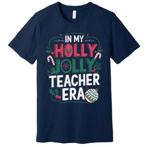 In My Holly Xmas Jolly Teacher Era Holiday Christmas Vibe Premium T-Shirt