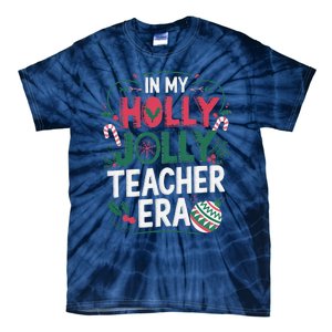 In My Holly Xmas Jolly Teacher Era Holiday Christmas Vibe Tie-Dye T-Shirt