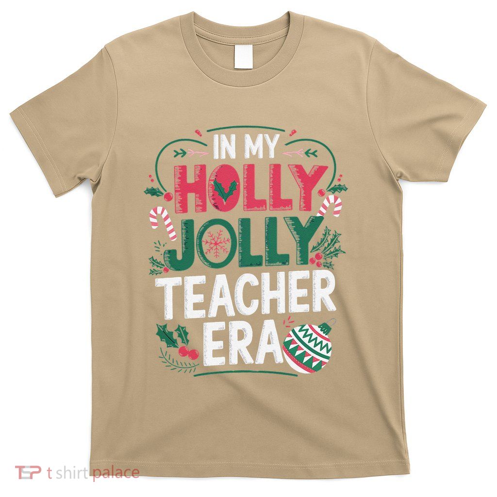 In My Holly Xmas Jolly Teacher Era Holiday Christmas Vibe T-Shirt