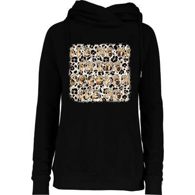 It's Me Hi, I'm The Problem T Womens Funnel Neck Pullover Hood