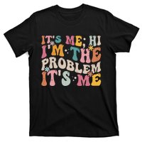 It's Me, Hi I'm The Problem It's Me T-Shirt