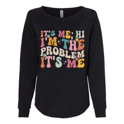 It's Me, Hi I'm The Problem It's Me Womens California Wash Sweatshirt