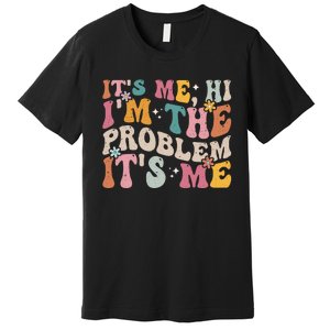 It's Me, Hi I'm The Problem It's Me Premium T-Shirt