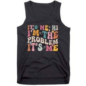 It's Me, Hi I'm The Problem It's Me Tank Top