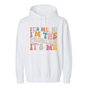 It's Me, Hi I'm The Problem It's Me Garment-Dyed Fleece Hoodie