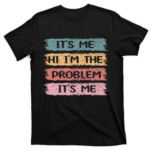 It’s Me, Hi I’m The Problem It’s Me T-Shirt