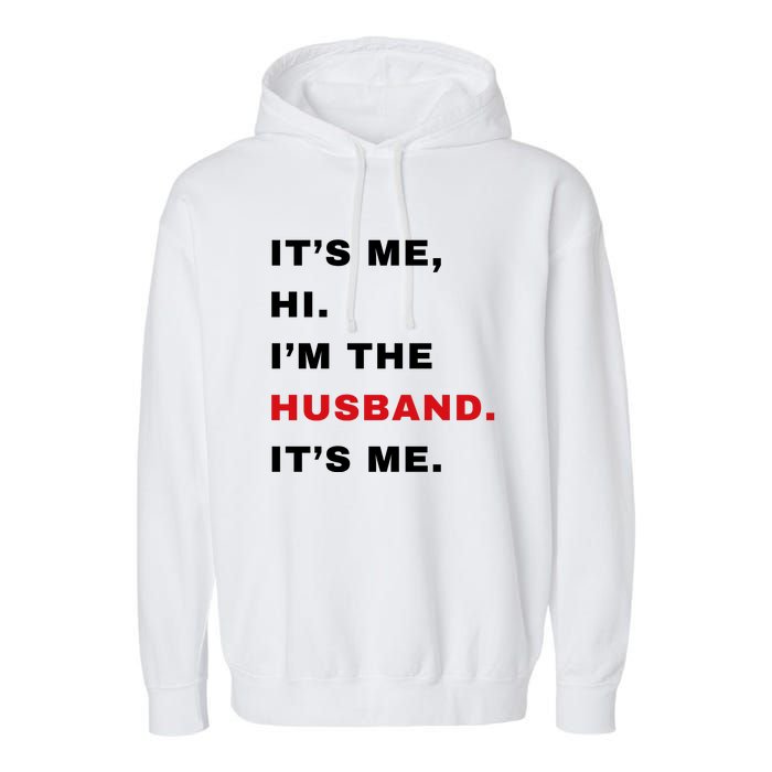 Its Me Hi Im The Husband Me & Funny Couples Garment-Dyed Fleece Hoodie