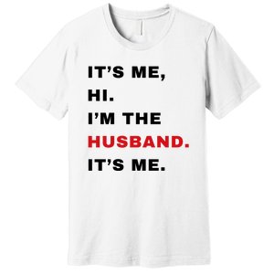 Its Me Hi Im The Husband Me & Funny Couples Premium T-Shirt