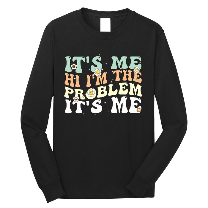 Its Me Hi I'm the Problem Its Me Long Sleeve Shirt