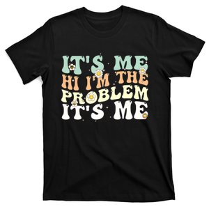 Its Me Hi I'm the Problem Its Me T-Shirt