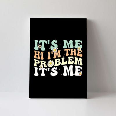 Its Me Hi I'm the Problem Its Me Canvas