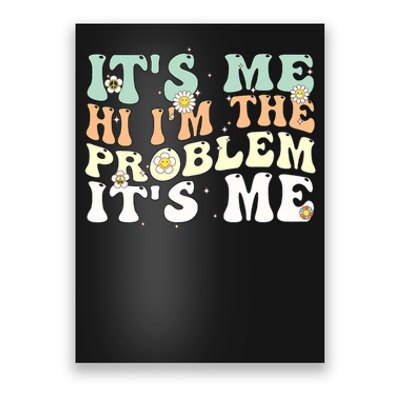 Its Me Hi I'm the Problem Its Me Poster