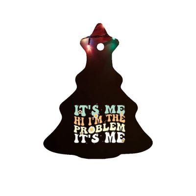 Its Me Hi I'm the Problem Its Me Ceramic Tree Ornament