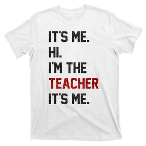 Its Me. Hi. Im The Teacher. Its Me Funny Teaching Teach Day T-Shirt