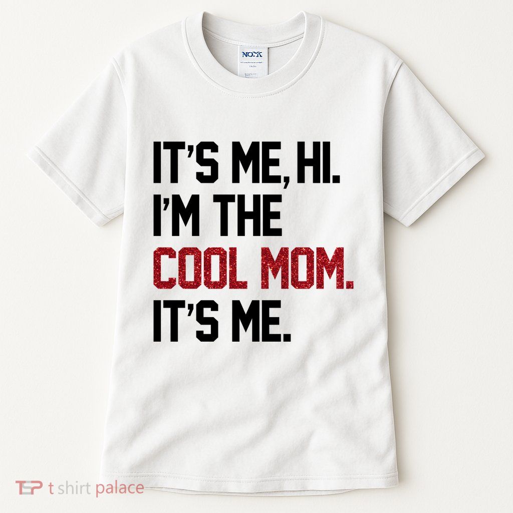 Its Me Hi Im The Cool Mom Its Me Tall T-Shirt