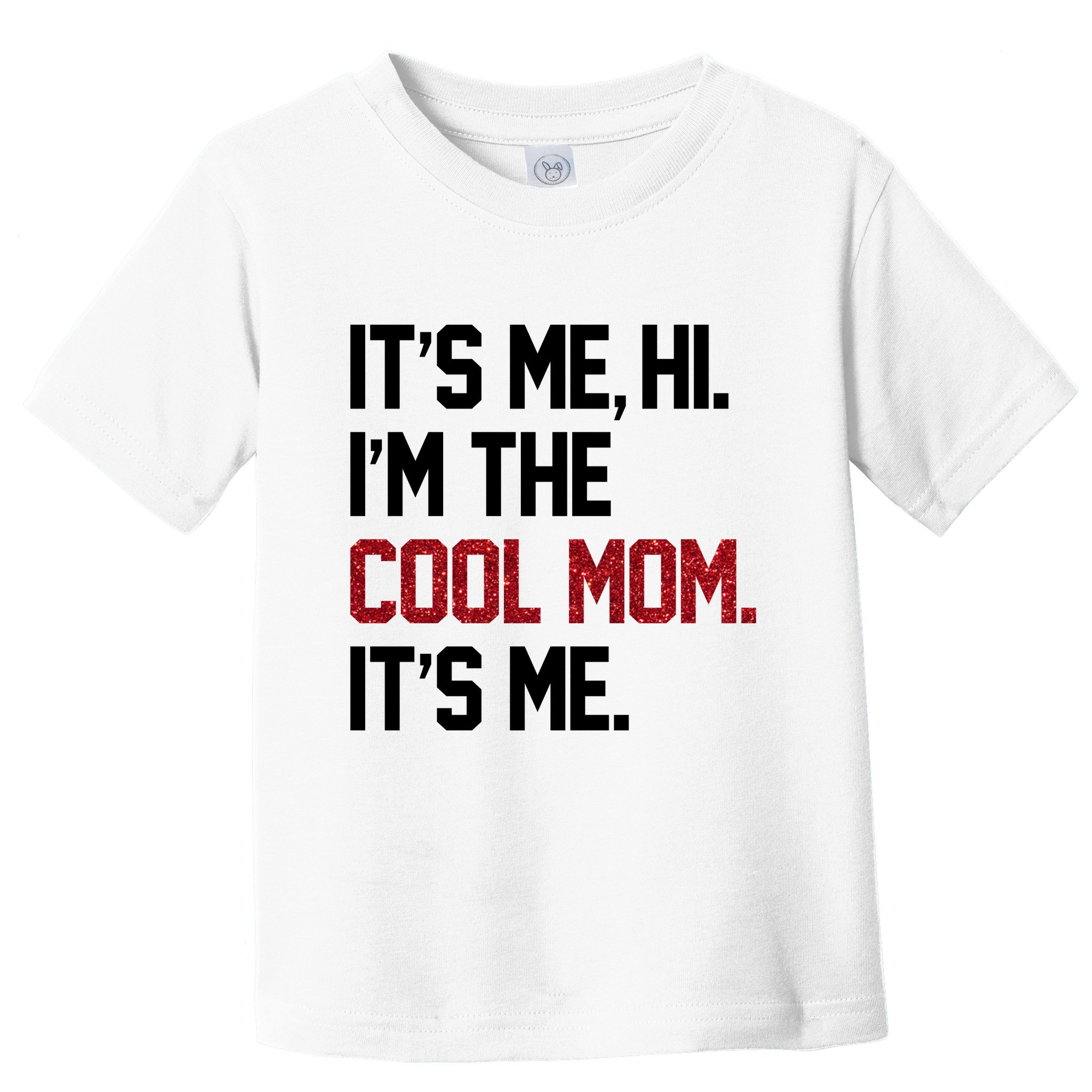 Its Me Hi Im The Cool Mom Its Me Toddler T-Shirt