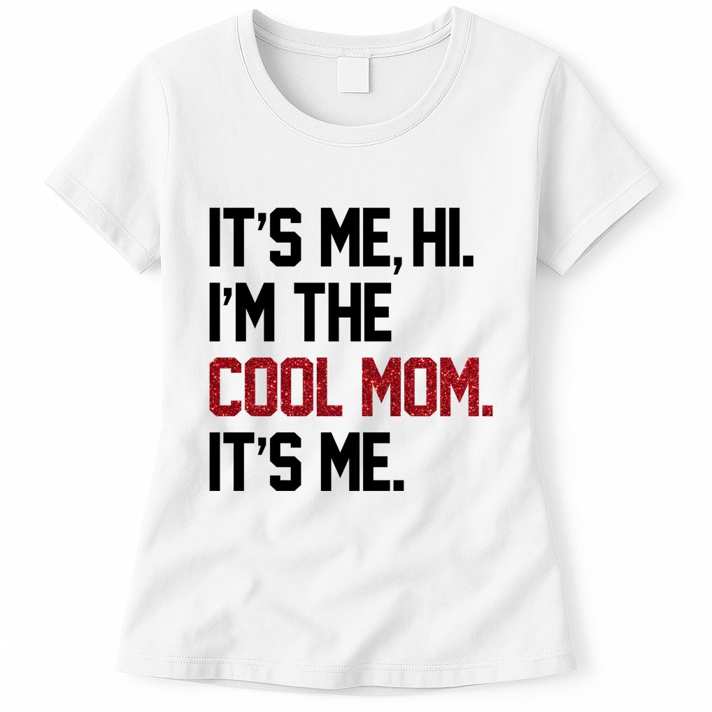 Its Me Hi Im The Cool Mom Its Me Womens T-Shirt