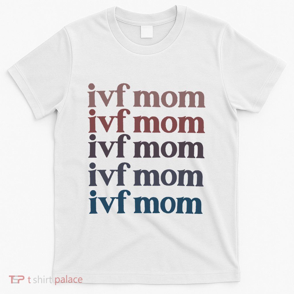 Ivf Mom Infertility Awareness T-Shirt