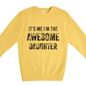 ItS Me IM The Awesome Daughter Premium Crewneck Sweatshirt