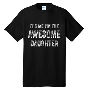 ItS Me IM The Awesome Daughter Tall T-Shirt