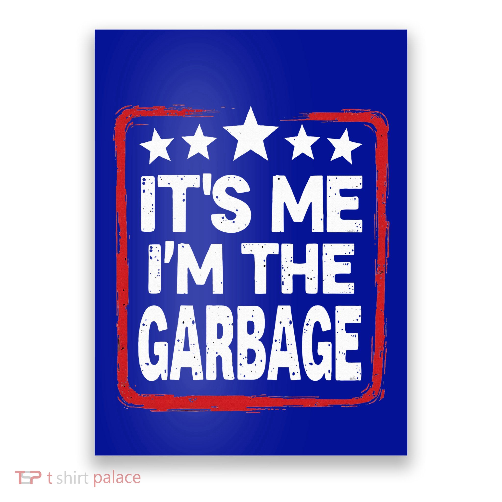 Its Me Im The Garbage Maga Garbage Poster