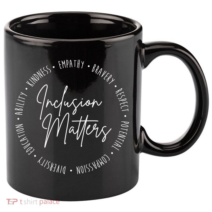 Inclusion Matters Inspirational 11oz C Handle Ceramic Mug
