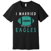 I married into this eagles funny Philadelphia football fan it's A Philly Thing Premium T-Shirt