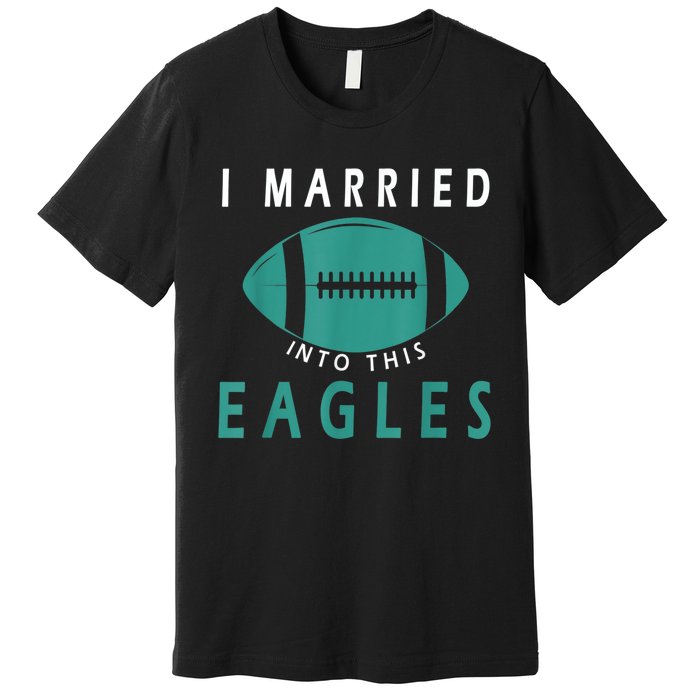 I married into this eagles funny Philadelphia football fan it's A Philly Thing Premium T-Shirt