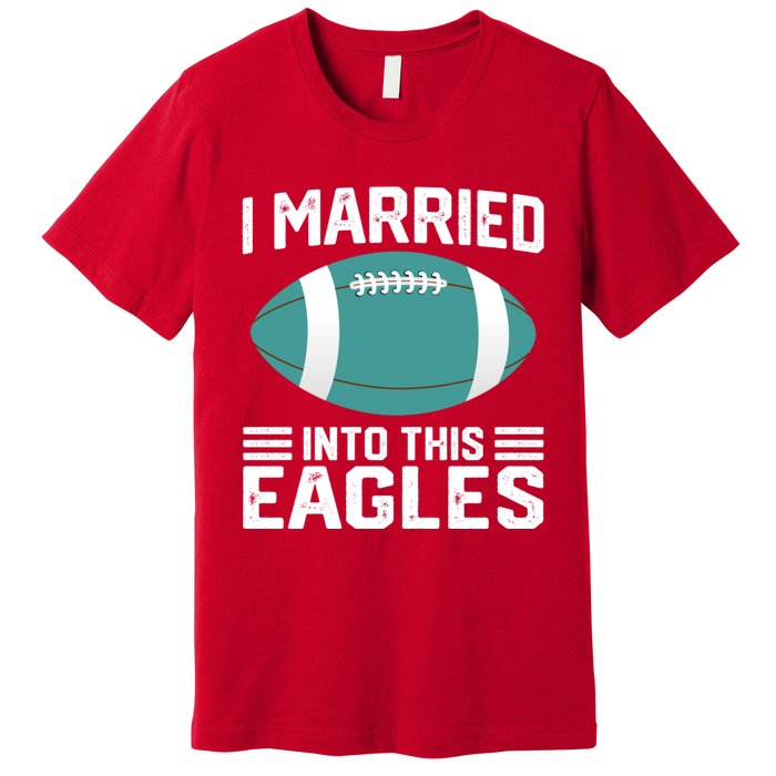 I married into this eagles funny Philadelphia football fan it's A Philly Thing Premium T-Shirt