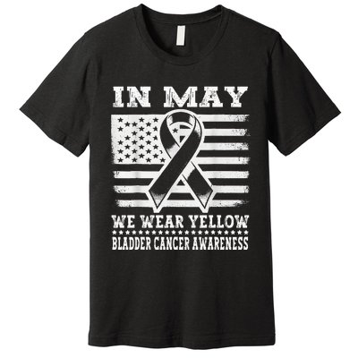 In May I Wear Yellow For Bladder Cancer Awareness Month Premium T-Shirt