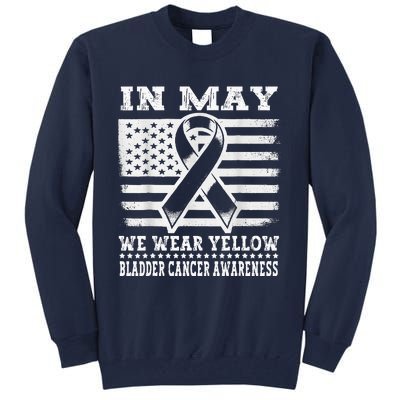 In May I Wear Yellow For Bladder Cancer Awareness Month Tall Sweatshirt