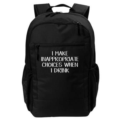 I Make Inappropriate Choices When I Drink Daily Commute Backpack