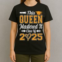 I Mastered It  Queen Graduation Class Of 2025 College T-Shirt