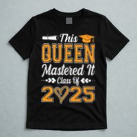 I Mastered It  Queen Graduation Class Of 2025 College T-Shirt