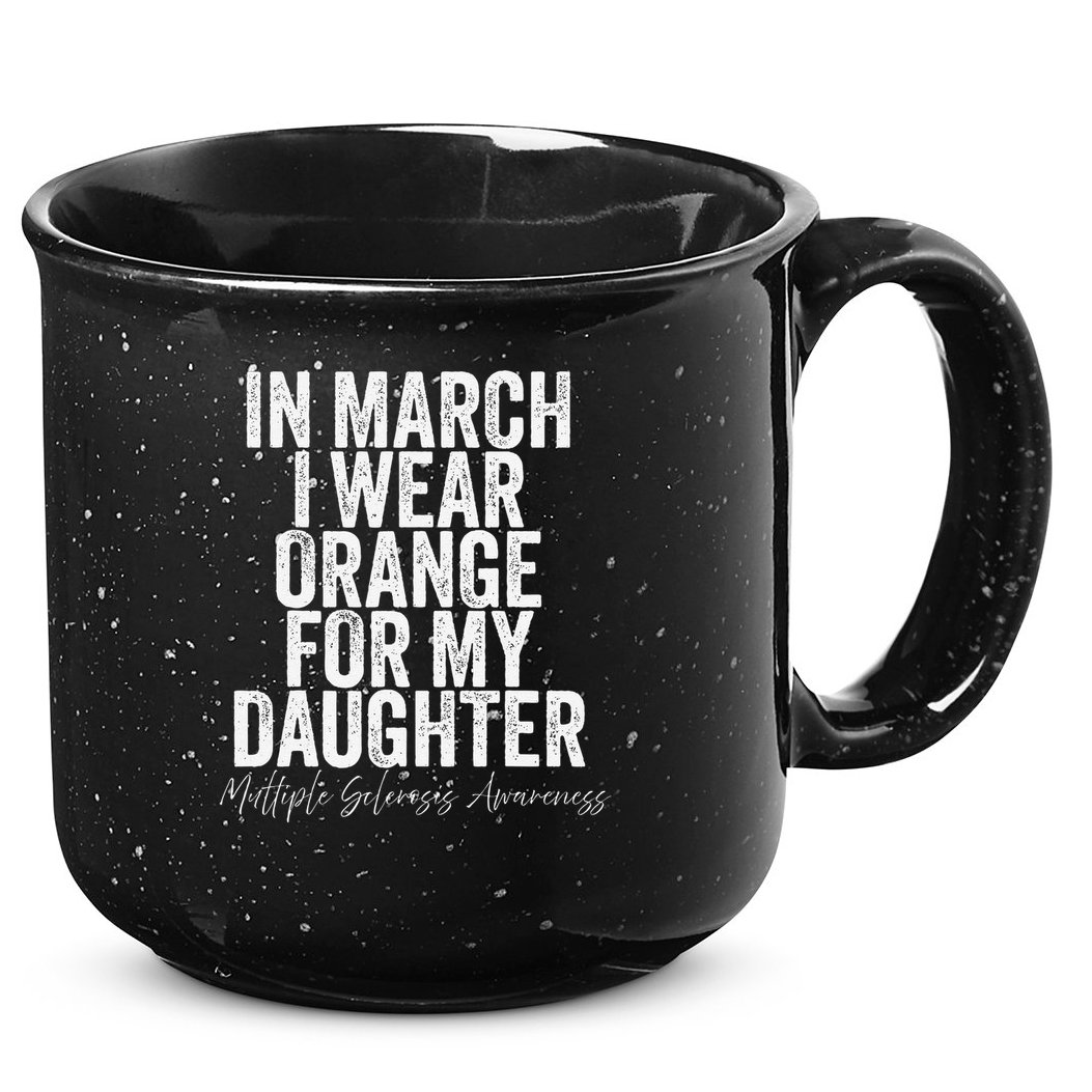 In March I Wear Orange for my Daughter MS 15oz Campfire Ceramic Mug
