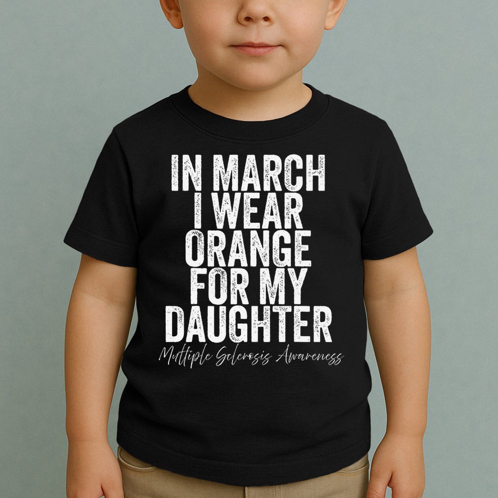 In March I Wear Orange for my Daughter MS Toddler T-Shirt