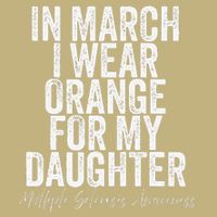 In March I Wear Orange for my Daughter MS Button