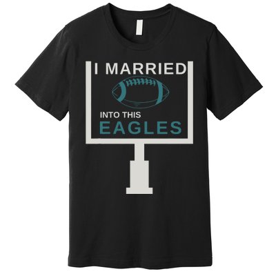 I Married Into This Eagles Premium T-Shirt