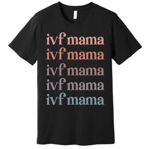 Ivf Mama Ivf Transfer Day Embryo Transfer Ivf Mom Premium T-Shirt